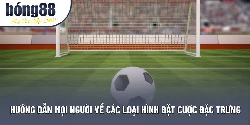 Hướng dẫn mọi người về các loại hình đặt cược đặc trưng