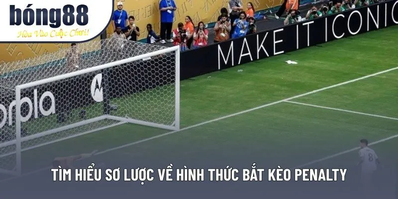 Tìm hiểu sơ lược về hình thức bắt kèo Penalty