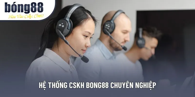 Hệ thống CSKH Bong88 chuyên nghiệp