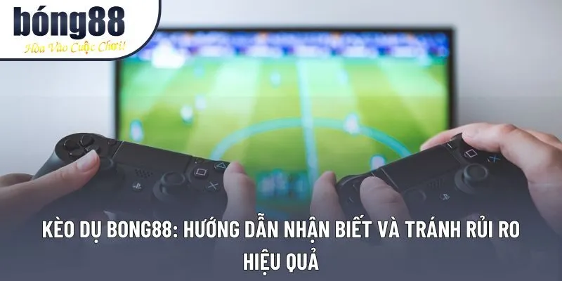 Kèo dụ Bong88: Chiến Lược Cá Cược Thông Minh Và Phân Tích Chi Tiết
